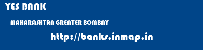 YES BANK  MAHARASHTRA GREATER BOMBAY    banks information 
